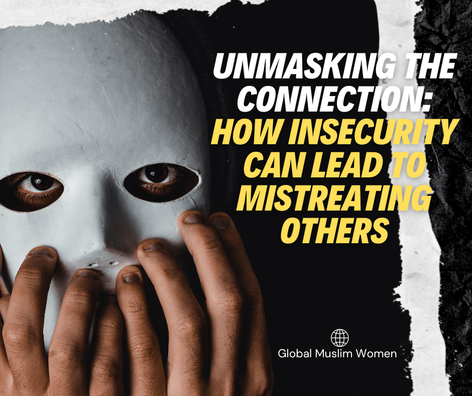 Unmasking the Connection: How Insecurity Can Lead to Mistreating&nbsp;Others